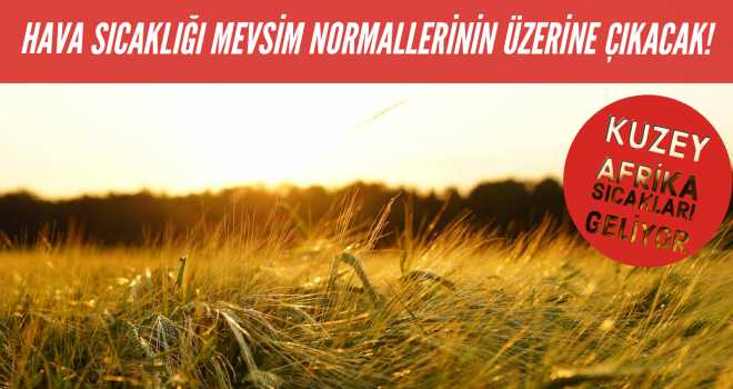 HAVA SICAKLIĞI MEVSİM NORMALLERİNİN ÜZERİNE ÇIKACAK!