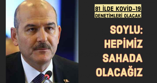 SOYLU: HEPİMİZ SAHADA OLACAĞIZ