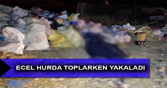 ECEL HURDA TOPLARKEN YAKALADI