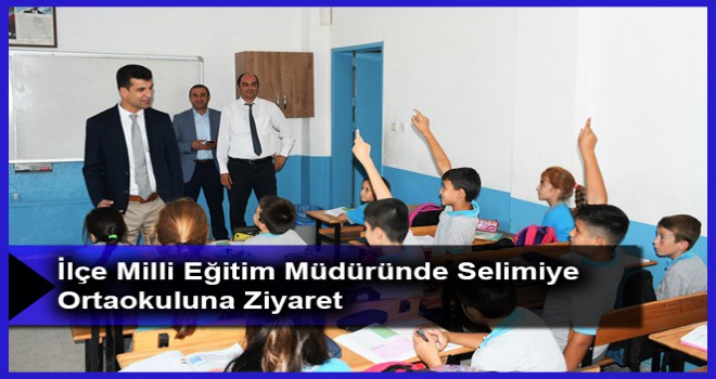 İlçe Milli Eğitim Müdüründen Selimiye Ortaokuluna Ziyaret