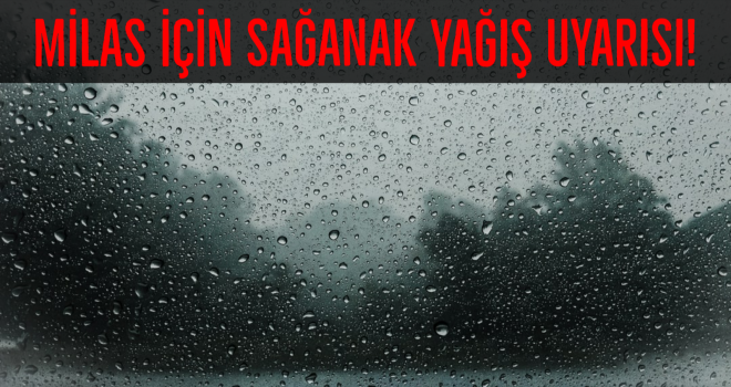 Milas için sağanak yağış uyarısı!