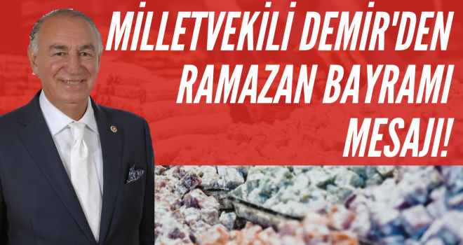 MİLLETVEKİLİ DEMİR'DEN RAMAZAN BAYRAMI MESAJI!