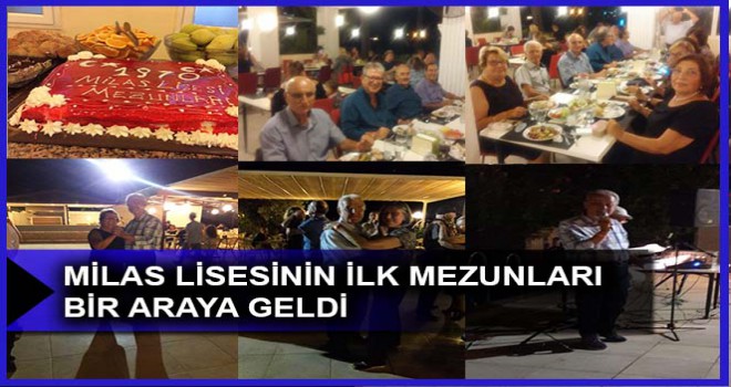 MİLAS LİSESİNİN İLK MEZUNLARI BİR ARAYA GELDİ