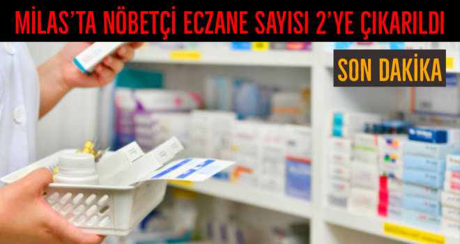 Milas’ta nöbetçi eczane sayısı 2’ye çıkarıldı