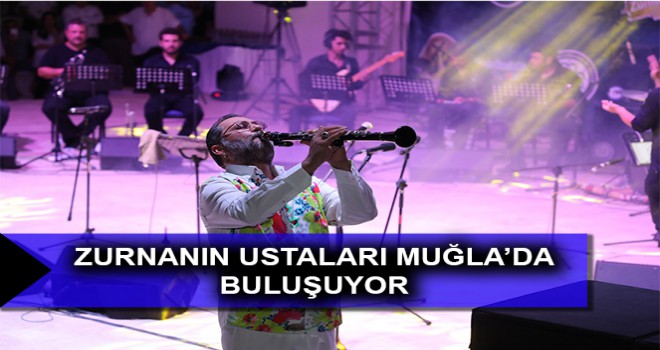 ZURNANIN USTALARI MUĞLA’DA BULUŞUYOR